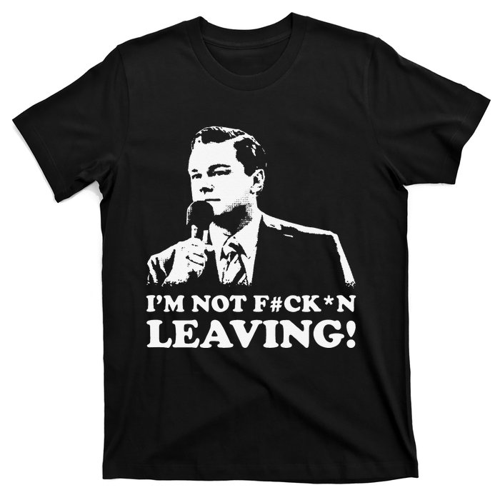 I'm not leaving T-Shirt