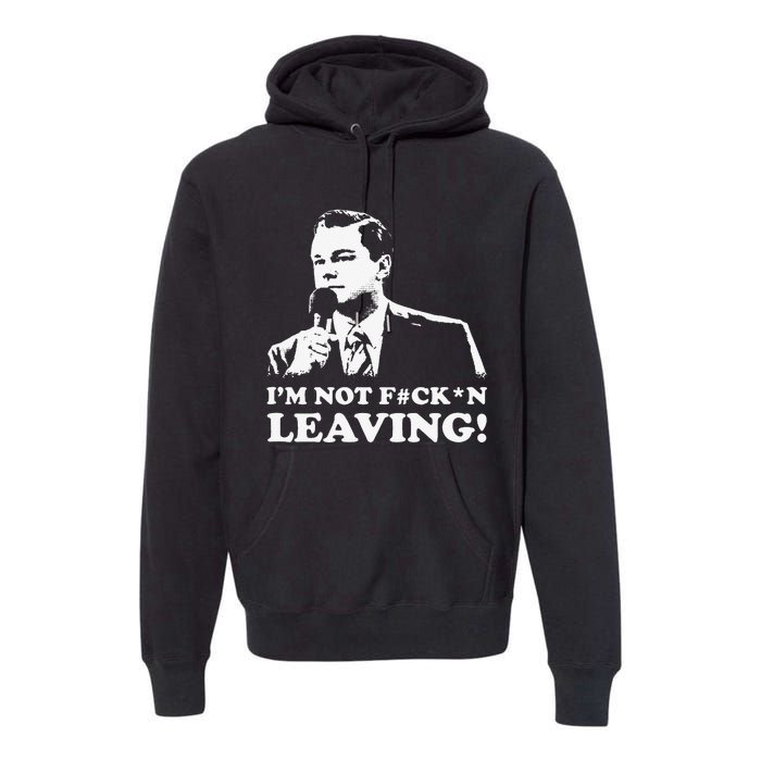 I'm not leaving Premium Hoodie