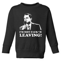 I'm not leaving Toddler Sweatshirt