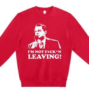 I'm not leaving Premium Crewneck Sweatshirt