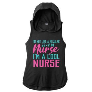 Im Not Like A Regular Nurse Im A Cool Nurse Hospital Nursing Gift Ladies PosiCharge Tri-Blend Wicking Draft Hoodie Tank