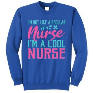 Im Not Like A Regular Nurse Im A Cool Nurse Hospital Nursing Gift Sweatshirt