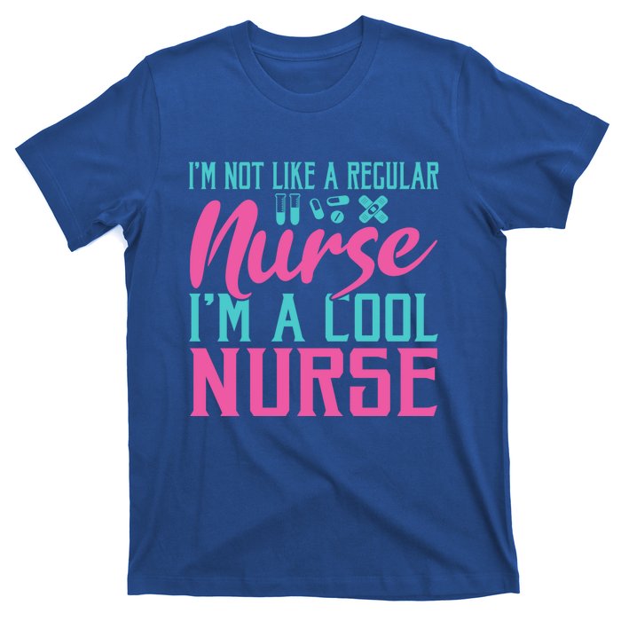 Im Not Like A Regular Nurse Im A Cool Nurse Hospital Nursing Gift T-Shirt