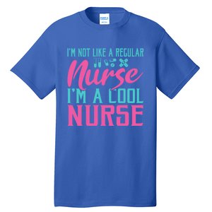 Im Not Like A Regular Nurse Im A Cool Nurse Hospital Nursing Gift Tall T-Shirt