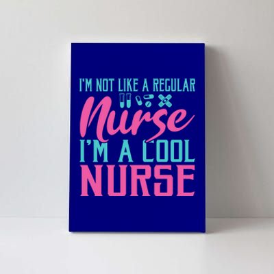 Im Not Like A Regular Nurse Im A Cool Nurse Hospital Nursing Gift Canvas