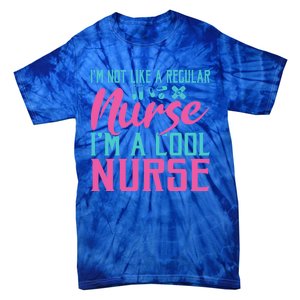 Im Not Like A Regular Nurse Im A Cool Nurse Hospital Nursing Gift Tie-Dye T-Shirt