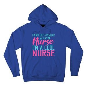 Im Not Like A Regular Nurse Im A Cool Nurse Hospital Nursing Gift Tall Hoodie