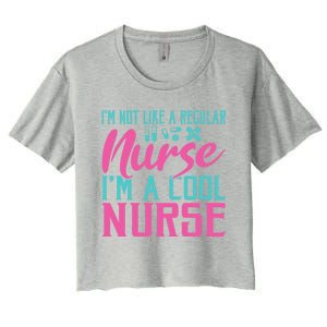 Im Not Like A Regular Nurse Im A Cool Nurse Hospital Nursing Gift Women's Crop Top Tee