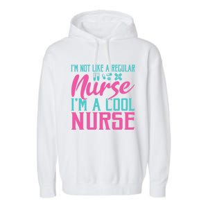 Im Not Like A Regular Nurse Im A Cool Nurse Hospital Nursing Gift Garment-Dyed Fleece Hoodie