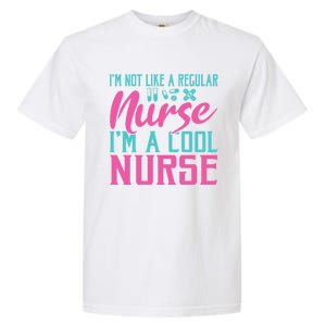 Im Not Like A Regular Nurse Im A Cool Nurse Hospital Nursing Gift Garment-Dyed Heavyweight T-Shirt