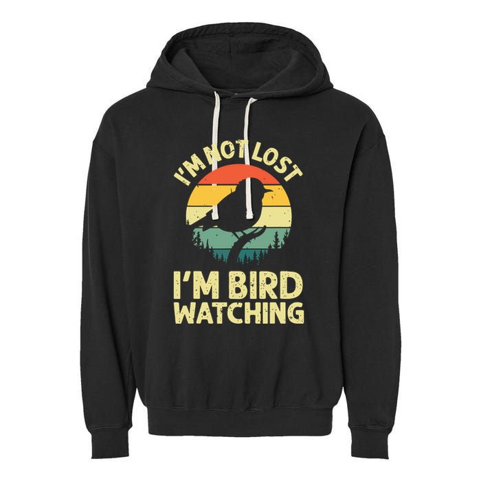 IM Not Lost IM Bird Wat Ching Bird Watcher Birder Garment-Dyed Fleece Hoodie