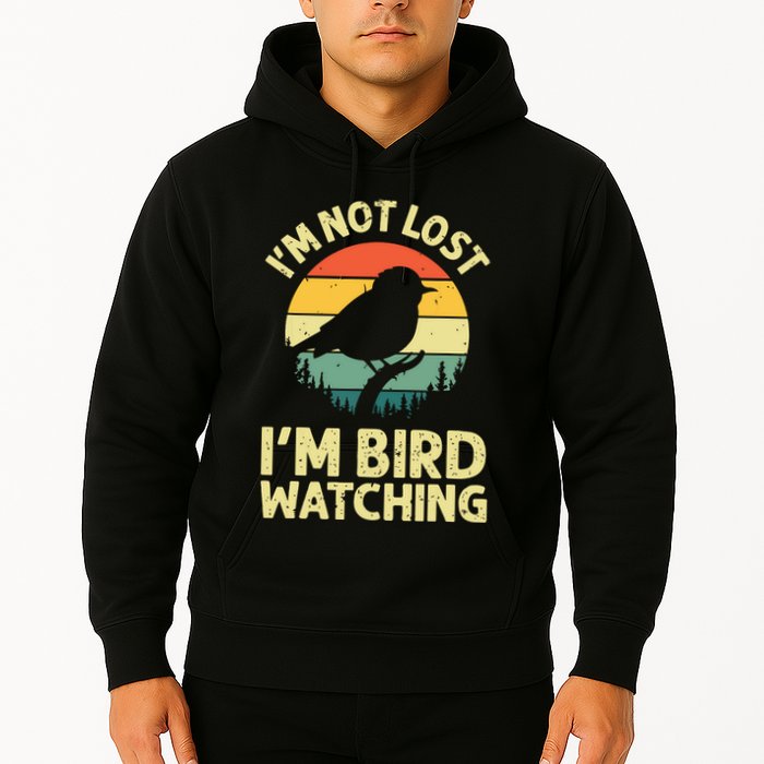 IM Not Lost IM Bird Wat Ching Bird Watcher Birder Hoodie