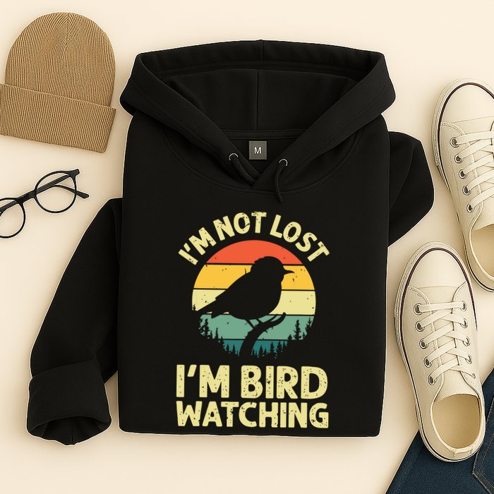 IM Not Lost IM Bird Wat Ching Bird Watcher Birder Hoodie