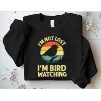 IM Not Lost IM Bird Wat Ching Bird Watcher Birder Sweatshirt