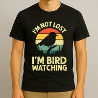 IM Not Lost IM Bird Wat Ching Bird Watcher Birder T-Shirt