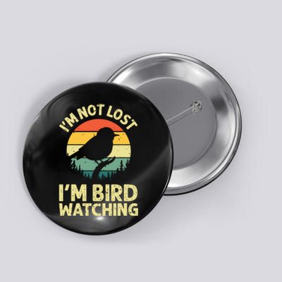 IM Not Lost IM Bird Wat Ching Bird Watcher Birder Button