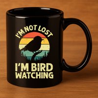 IM Not Lost IM Bird Wat Ching Bird Watcher Birder 11oz C Handle Ceramic Mug