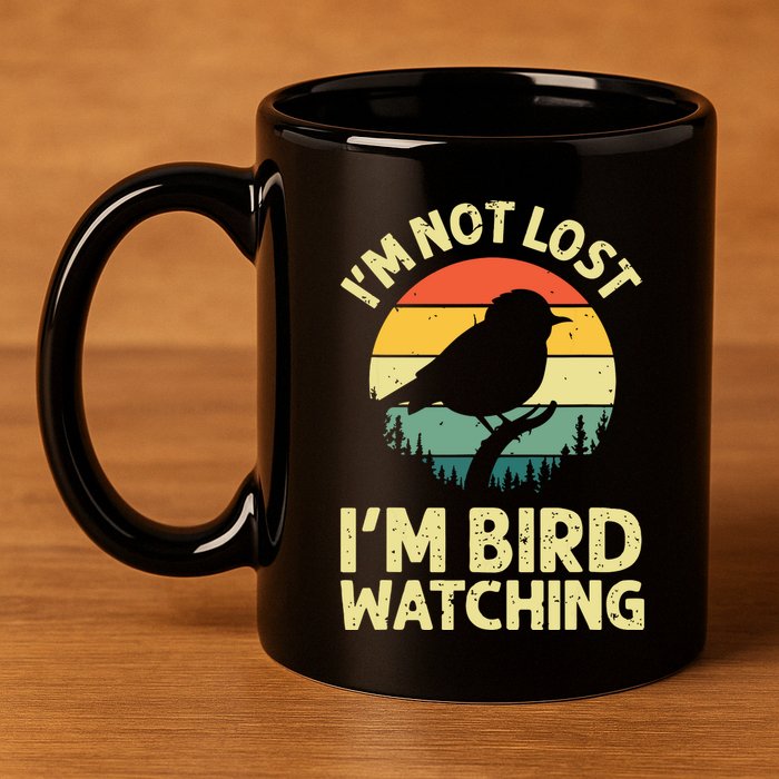 IM Not Lost IM Bird Wat Ching Bird Watcher Birder 11oz C Handle Ceramic Mug