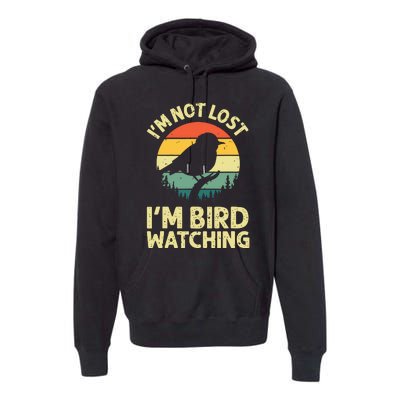 IM Not Lost IM Bird Wat Ching Bird Watcher Birder Premium Hoodie