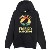 IM Not Lost IM Bird Wat Ching Bird Watcher Birder Premium Pullover Hoodie