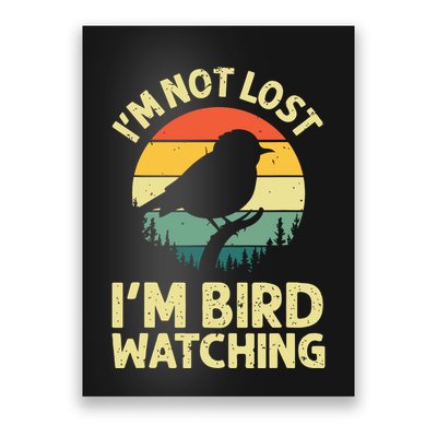 IM Not Lost IM Bird Wat Ching Bird Watcher Birder Poster