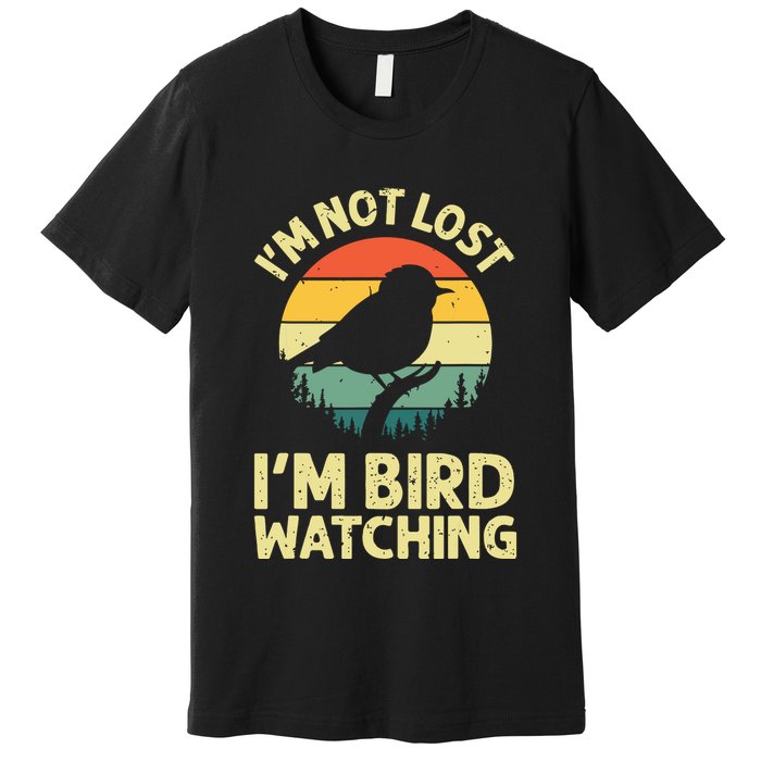 IM Not Lost IM Bird Wat Ching Bird Watcher Birder Premium T-Shirt