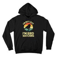 IM Not Lost IM Bird Wat Ching Bird Watcher Birder Tall Hoodie