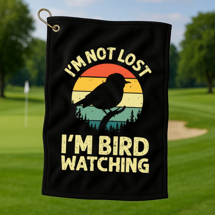 IM Not Lost IM Bird Wat Ching Bird Watcher Birder Golf Towel