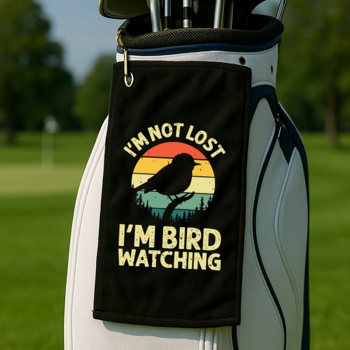 IM Not Lost IM Bird Wat Ching Bird Watcher Birder Golf Towel