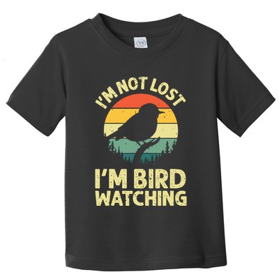 IM Not Lost IM Bird Wat Ching Bird Watcher Birder Toddler T-Shirt