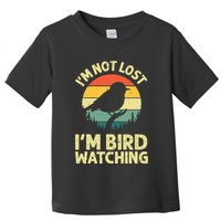 IM Not Lost IM Bird Wat Ching Bird Watcher Birder Toddler T-Shirt