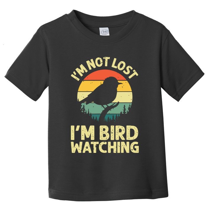 IM Not Lost IM Bird Wat Ching Bird Watcher Birder Toddler T-Shirt