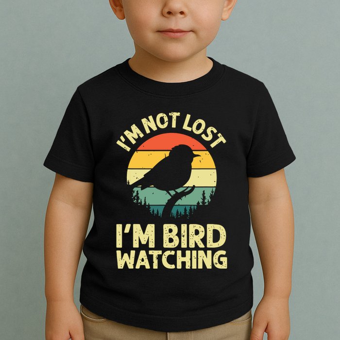 IM Not Lost IM Bird Wat Ching Bird Watcher Birder Toddler T-Shirt