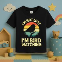 IM Not Lost IM Bird Wat Ching Bird Watcher Birder Toddler T-Shirt