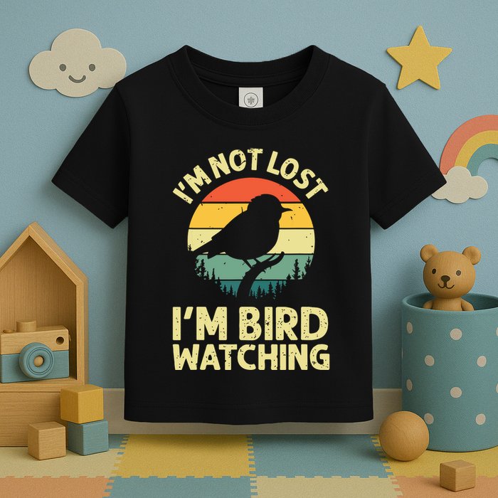IM Not Lost IM Bird Wat Ching Bird Watcher Birder Toddler T-Shirt