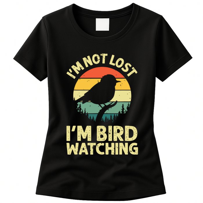 IM Not Lost IM Bird Wat Ching Bird Watcher Birder Womens T-Shirt