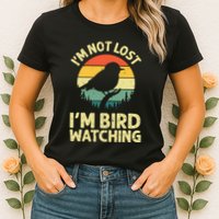 IM Not Lost IM Bird Wat Ching Bird Watcher Birder Womens T-Shirt