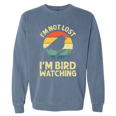 IM Not Lost IM Bird Wat Ching Bird Watcher Birder Garment-Dyed Sweatshirt