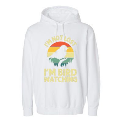 IM Not Lost IM Bird Wat Ching Bird Watcher Birder Garment-Dyed Fleece Hoodie