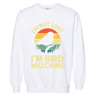 IM Not Lost IM Bird Wat Ching Bird Watcher Birder Garment-Dyed Sweatshirt
