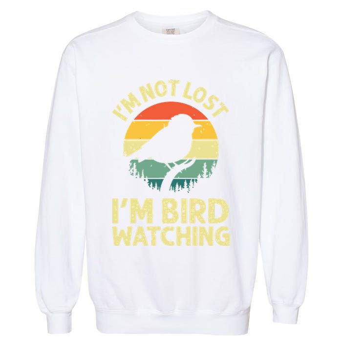 IM Not Lost IM Bird Wat Ching Bird Watcher Birder Garment-Dyed Sweatshirt