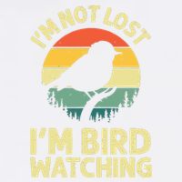 IM Not Lost IM Bird Wat Ching Bird Watcher Birder Garment-Dyed Sweatshirt