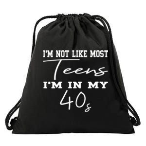 Im Not Like Most Teens Im In My 40s Sarcasm Drawstring Bag