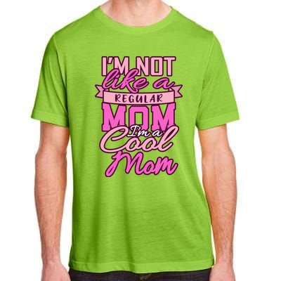 Im Not Like A Regular Mom Happy Mothers Day Mum Cool Mom Meaningful Gift Adult ChromaSoft Performance T-Shirt