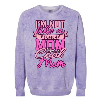 Im Not Like A Regular Mom Happy Mothers Day Mum Cool Mom Meaningful Gift Colorblast Crewneck Sweatshirt