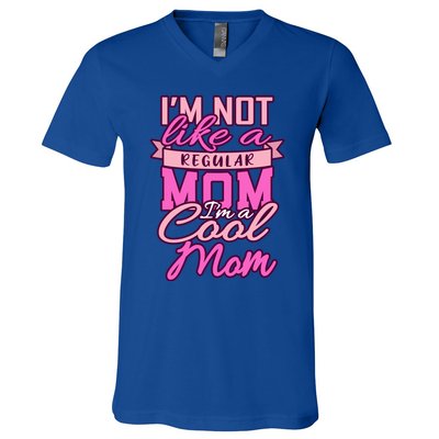 Im Not Like A Regular Mom Happy Mothers Day Mum Cool Mom Meaningful Gift V-Neck T-Shirt