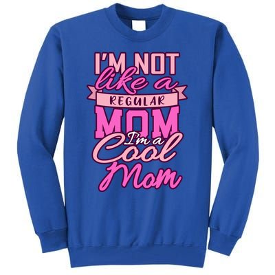 Im Not Like A Regular Mom Happy Mothers Day Mum Cool Mom Meaningful Gift Tall Sweatshirt