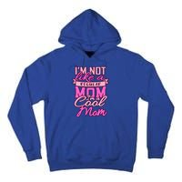 Im Not Like A Regular Mom Happy Mothers Day Mum Cool Mom Meaningful Gift Tall Hoodie