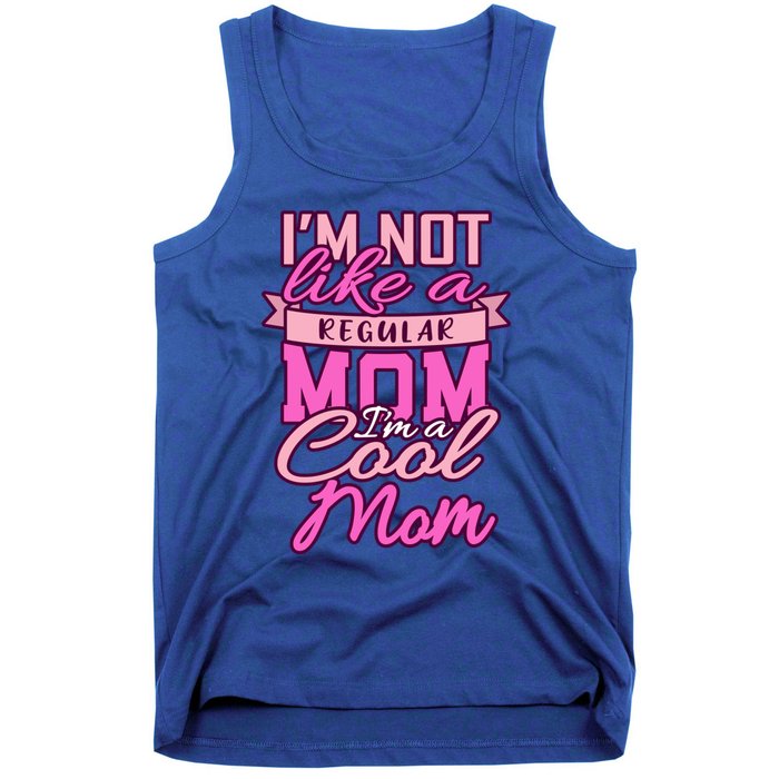 Im Not Like A Regular Mom Happy Mothers Day Mum Cool Mom Meaningful Gift Tank Top