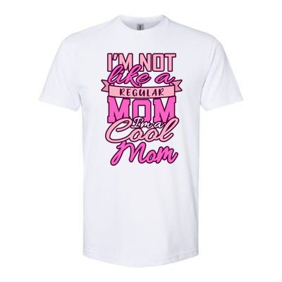 Im Not Like A Regular Mom Happy Mothers Day Mum Cool Mom Meaningful Gift Softstyle CVC T-Shirt